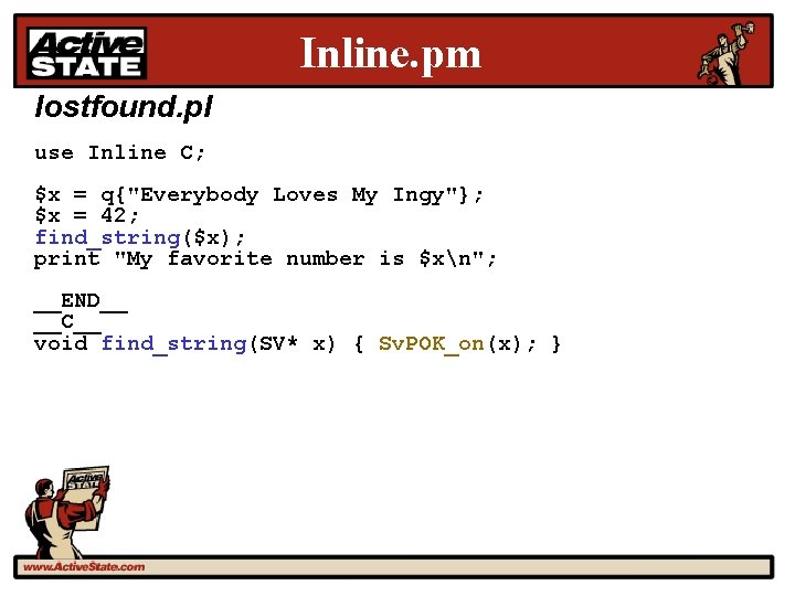 Inline. pm lostfound. pl use Inline C; $x = q{"Everybody Loves My Ingy"}; $x