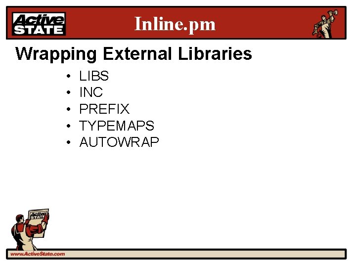 Inline. pm Wrapping External Libraries • • • LIBS INC PREFIX TYPEMAPS AUTOWRAP 