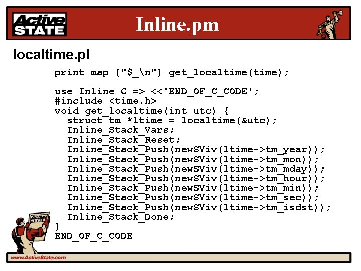 Inline. pm localtime. pl print map {"$_n"} get_localtime(time); use Inline C => <<'END_OF_C_CODE'; #include