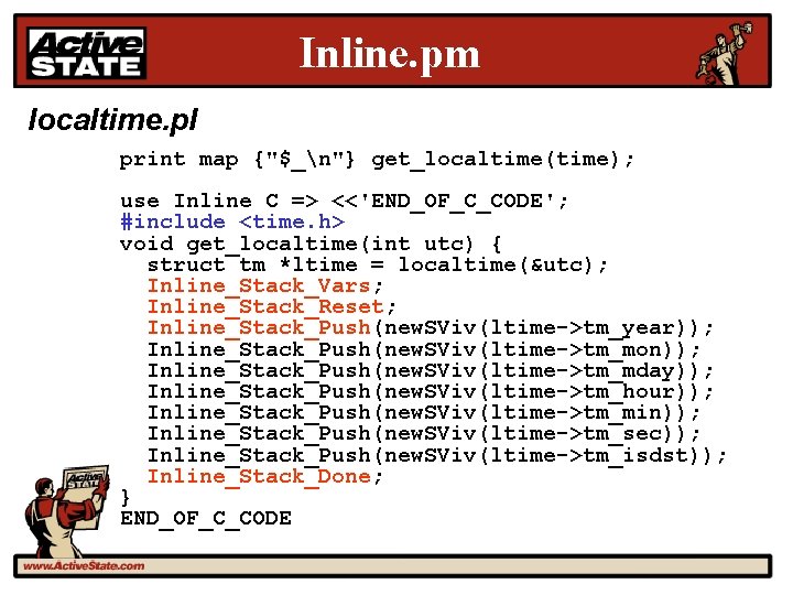 Inline. pm localtime. pl print map {"$_n"} get_localtime(time); use Inline C => <<'END_OF_C_CODE'; #include