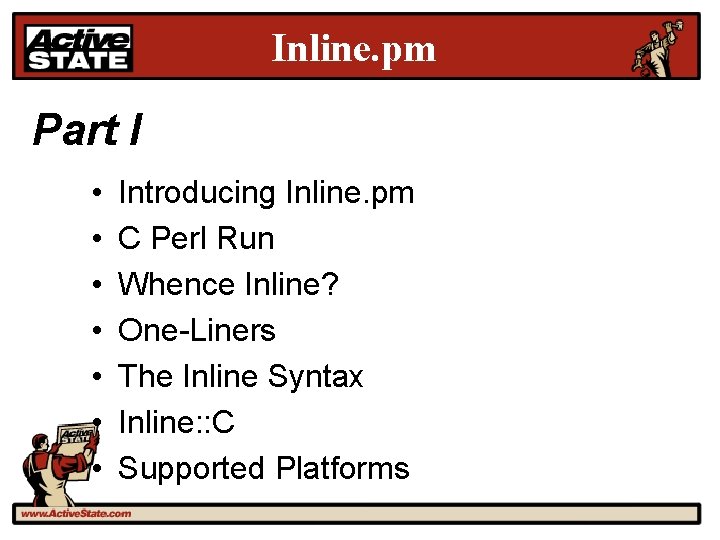 Inline. pm Part I • • Introducing Inline. pm C Perl Run Whence Inline?