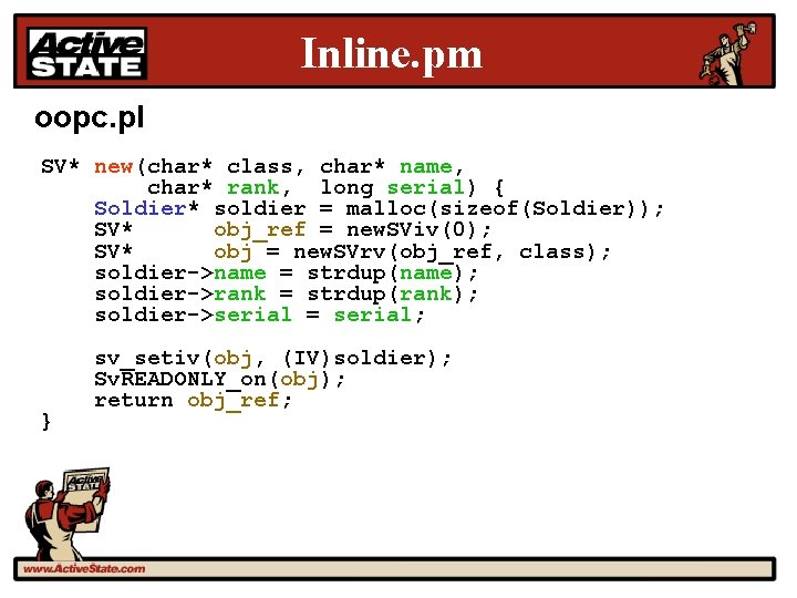 Inline. pm oopc. pl SV* new(char* class, char* name, char* rank, long serial) {