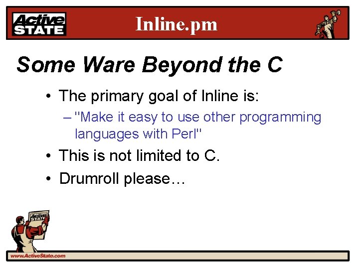 Inline. pm Some Ware Beyond the C • The primary goal of Inline is: