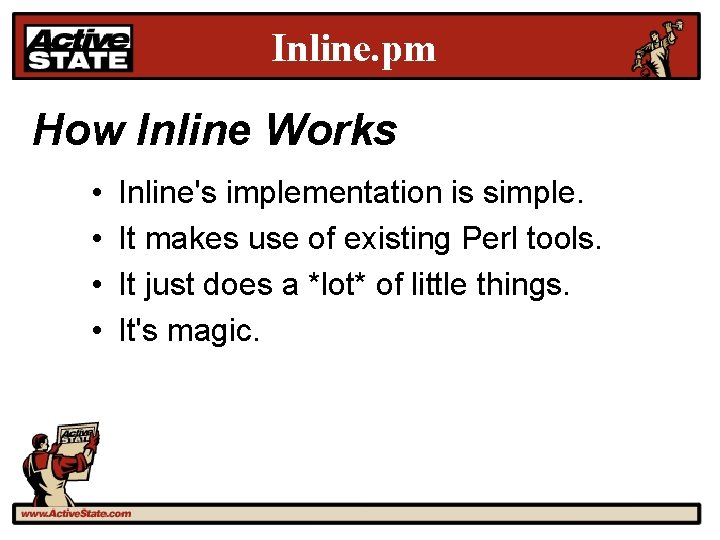 Inline. pm How Inline Works • • Inline's implementation is simple. It makes use