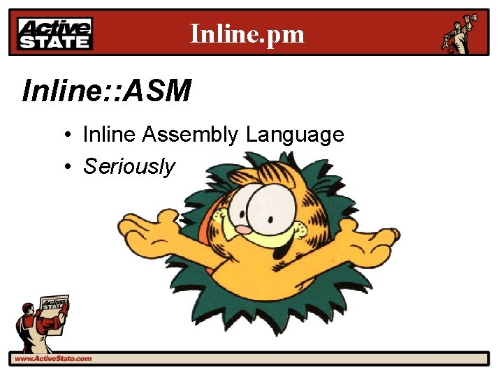 Inline. pm Inline: : ASM • Inline Assembly Language • Seriously 