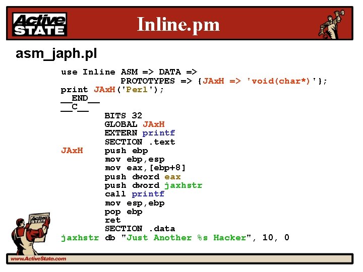 Inline. pm asm_japh. pl use Inline ASM => DATA => PROTOTYPES => {JAx. H