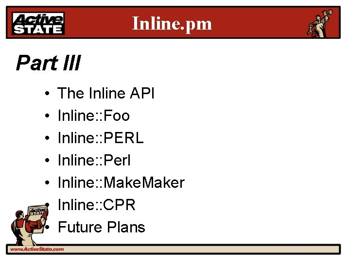 Inline. pm Part III • • The Inline API Inline: : Foo Inline: :