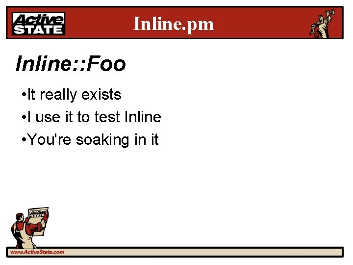 Inline. pm Inline: : Foo • It really exists • I use it to