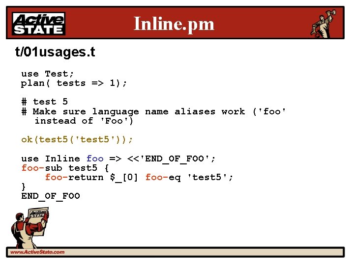 Inline. pm t/01 usages. t use Test; plan( tests => 1); # test 5