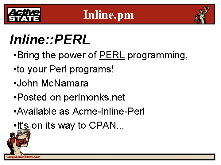 Inline. pm Inline: : PERL • Bring the power of PERL programming, • to