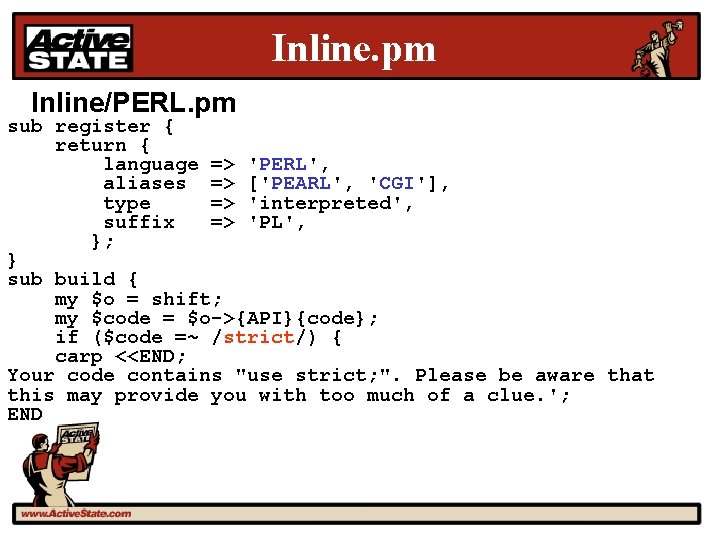 Inline. pm Inline/PERL. pm sub register { return { language => 'PERL', aliases =>