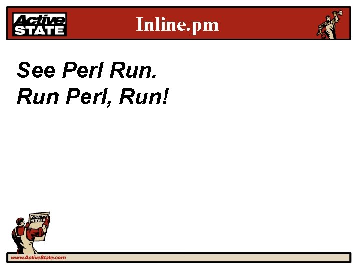 Inline. pm See Perl Run Perl, Run! 