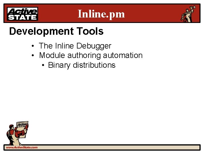 Inline. pm Development Tools • The Inline Debugger • Module authoring automation • Binary