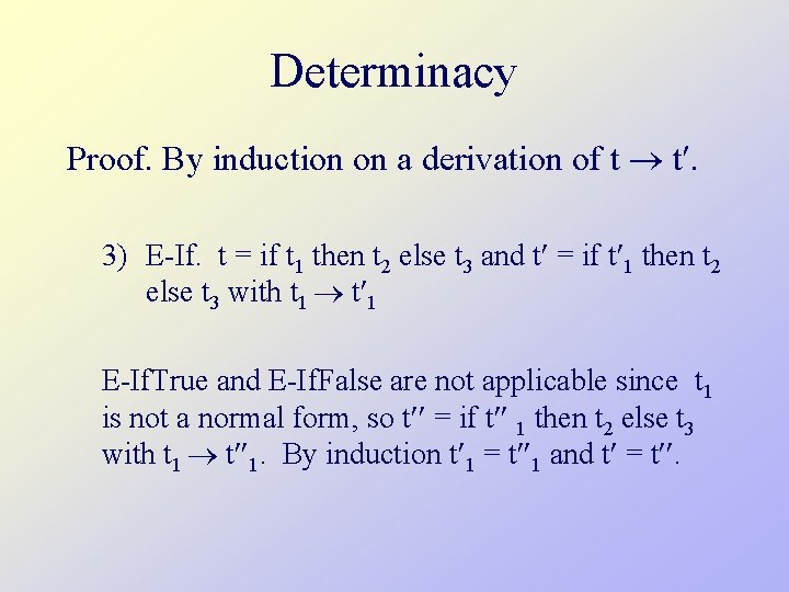 Determinacy Proof. By induction on a derivation of t t. 3) E-If. t =