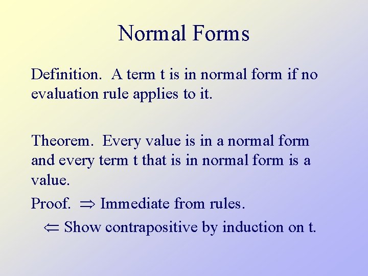 Normal Forms Definition. A term t is in normal form if no evaluation rule