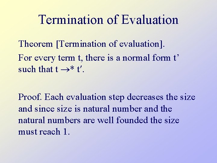 Termination of Evaluation Theorem [Termination of evaluation]. For every term t, there is a