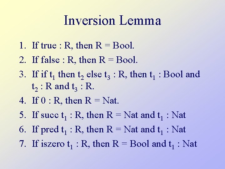 Inversion Lemma 1. If true : R, then R = Bool. 2. If false