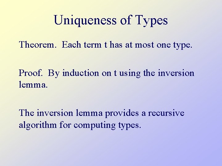 Uniqueness of Types Theorem. Each term t has at most one type. Proof. By