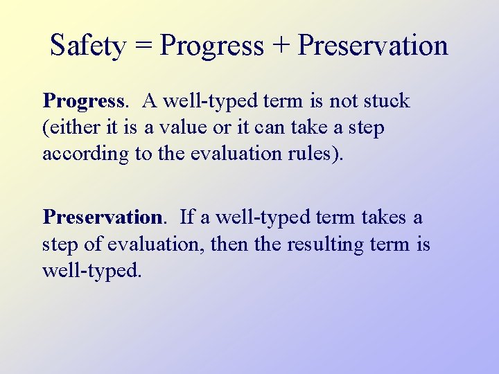 Safety = Progress + Preservation Progress. A well-typed term is not stuck (either it