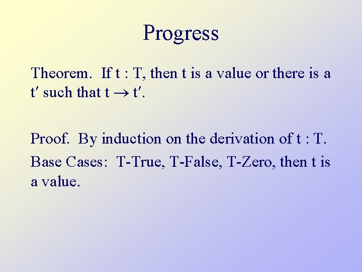 Progress Theorem. If t : T, then t is a value or there is