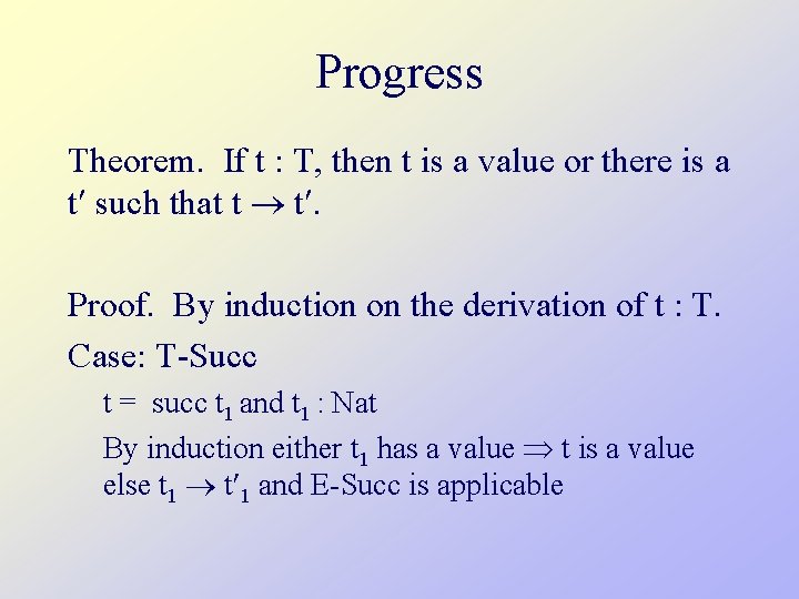 Progress Theorem. If t : T, then t is a value or there is