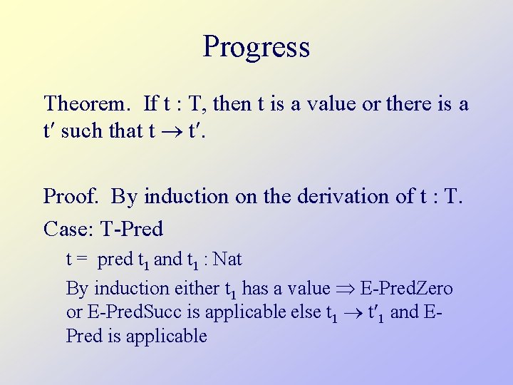 Progress Theorem. If t : T, then t is a value or there is