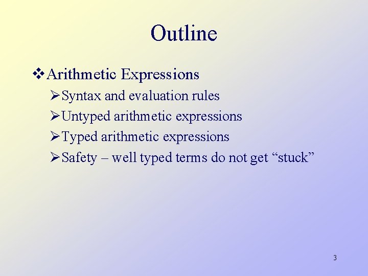 Outline v. Arithmetic Expressions ØSyntax and evaluation rules ØUntyped arithmetic expressions ØTyped arithmetic expressions