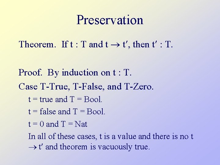 Preservation Theorem. If t : T and t t , then t : T.