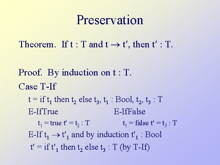 Preservation Theorem. If t : T and t t , then t : T.