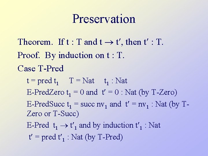 Preservation Theorem. If t : T and t t , then t : T.