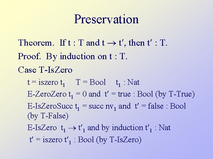 Preservation Theorem. If t : T and t t , then t : T.