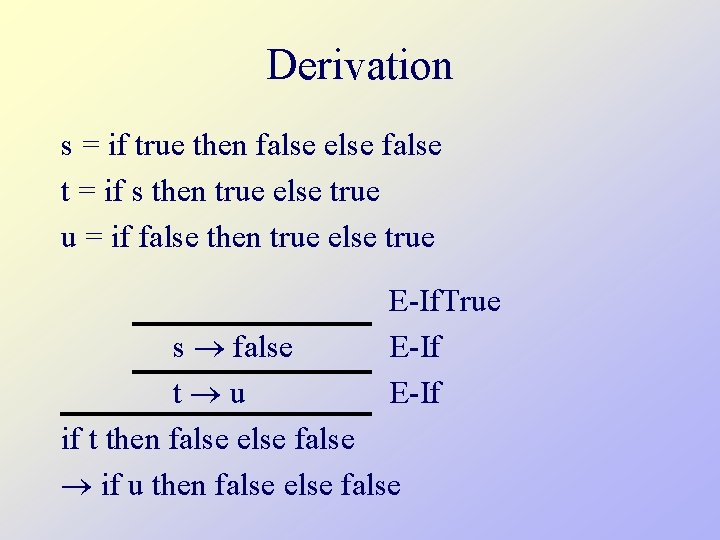 Derivation s = if true then false else false t = if s then