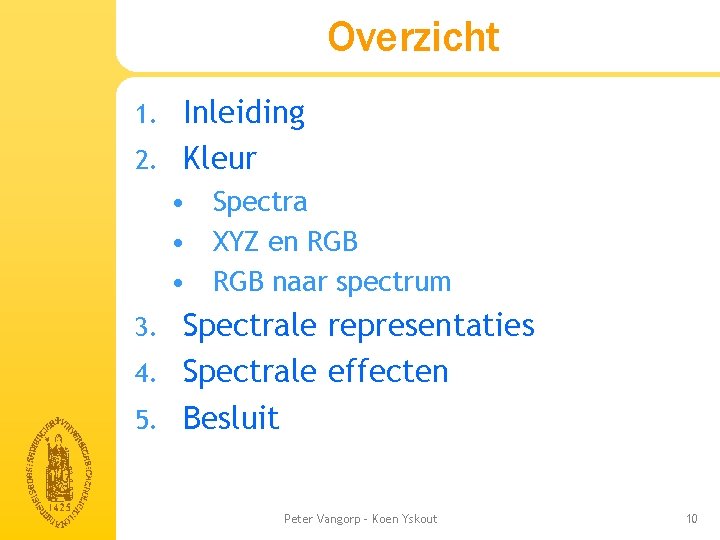 Overzicht Inleiding 2. Kleur 1. • Spectra • XYZ en RGB • RGB naar Overzicht Inleiding 2. Kleur 1. • Spectra • XYZ en RGB • RGB naar