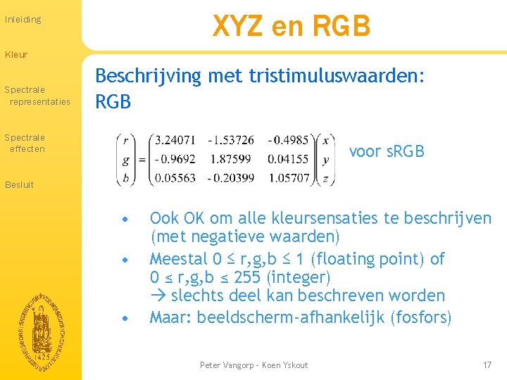 XYZ en RGB Inleiding Kleur Spectrale representaties Beschrijving met tristimuluswaarden: RGB Spectrale effecten voor XYZ en RGB Inleiding Kleur Spectrale representaties Beschrijving met tristimuluswaarden: RGB Spectrale effecten voor