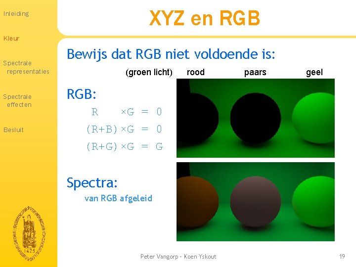 XYZ en RGB Inleiding Kleur Spectrale representaties Spectrale effecten Besluit Bewijs dat RGB niet XYZ en RGB Inleiding Kleur Spectrale representaties Spectrale effecten Besluit Bewijs dat RGB niet