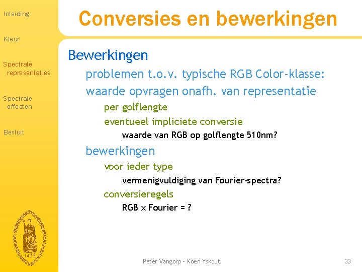 Inleiding Conversies en bewerkingen Kleur Spectrale representaties Spectrale effecten Besluit Bewerkingen problemen t. o. Inleiding Conversies en bewerkingen Kleur Spectrale representaties Spectrale effecten Besluit Bewerkingen problemen t. o.