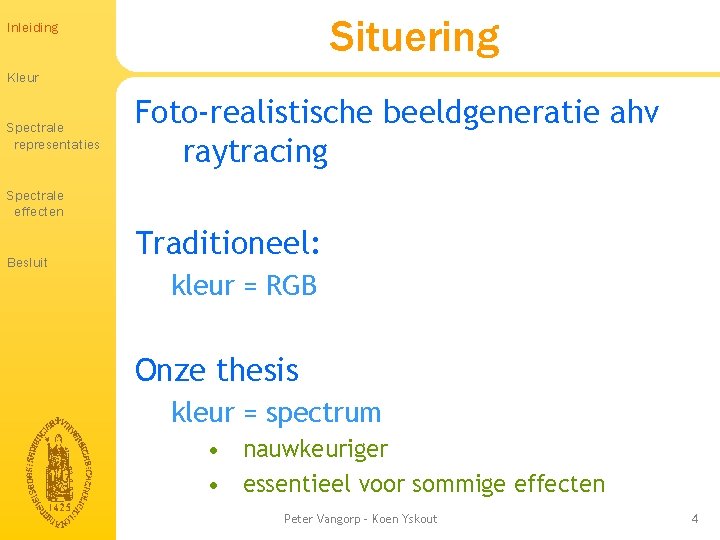 Situering Inleiding Kleur Spectrale representaties Foto-realistische beeldgeneratie ahv raytracing Spectrale effecten Besluit Traditioneel: kleur Situering Inleiding Kleur Spectrale representaties Foto-realistische beeldgeneratie ahv raytracing Spectrale effecten Besluit Traditioneel: kleur