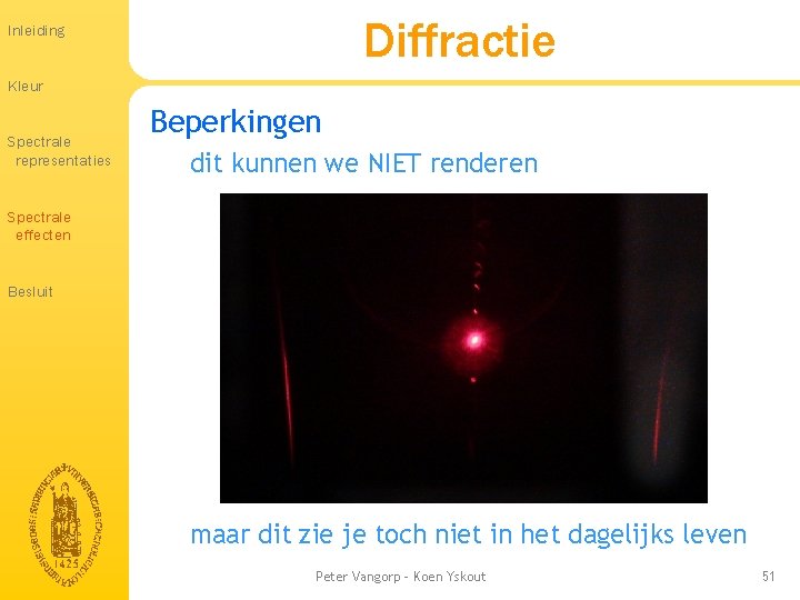 Diffractie Inleiding Kleur Spectrale representaties Beperkingen dit kunnen we NIET renderen Spectrale effecten Besluit Diffractie Inleiding Kleur Spectrale representaties Beperkingen dit kunnen we NIET renderen Spectrale effecten Besluit