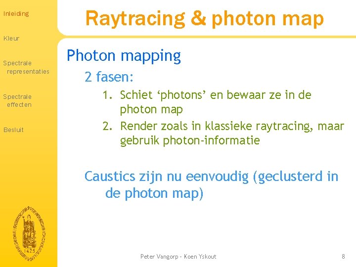 Inleiding Raytracing & photon map Kleur Spectrale representaties Spectrale effecten Besluit Photon mapping 2 Inleiding Raytracing & photon map Kleur Spectrale representaties Spectrale effecten Besluit Photon mapping 2