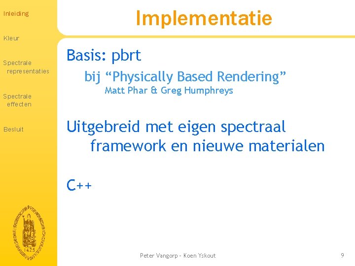 Implementatie Inleiding Kleur Spectrale representaties Basis: pbrt bij “Physically Based Rendering” Matt Phar & Implementatie Inleiding Kleur Spectrale representaties Basis: pbrt bij “Physically Based Rendering” Matt Phar &