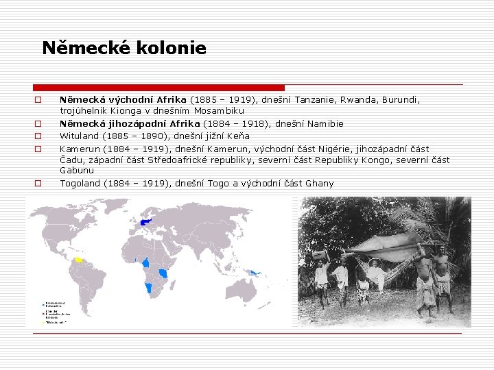 Německé kolonie o o o Německá východní Afrika (1885 – 1919), dnešní Tanzanie, Rwanda,