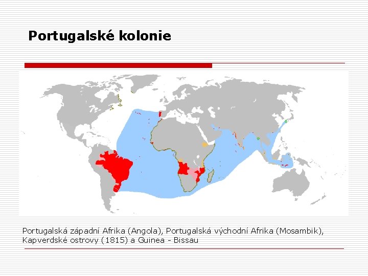 Portugalské kolonie Portugalská západní Afrika (Angola), Portugalská východní Afrika (Mosambik), Kapverdské ostrovy (1815) a