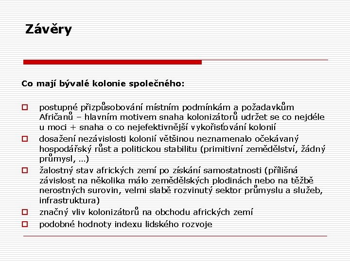 Závěry Co mají bývalé kolonie společného: o o o postupné přizpůsobování místním podmínkám a