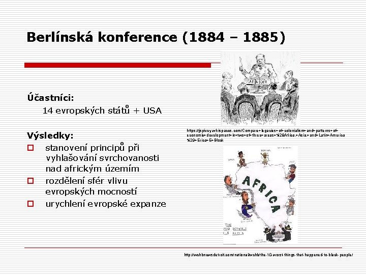 Berlínská konference (1884 – 1885) Účastníci: 14 evropských států + USA Výsledky: o stanovení