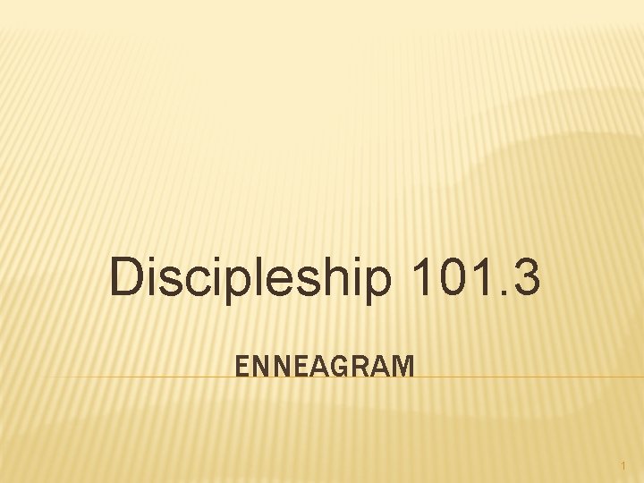 Discipleship 101. 3 ENNEAGRAM 1 