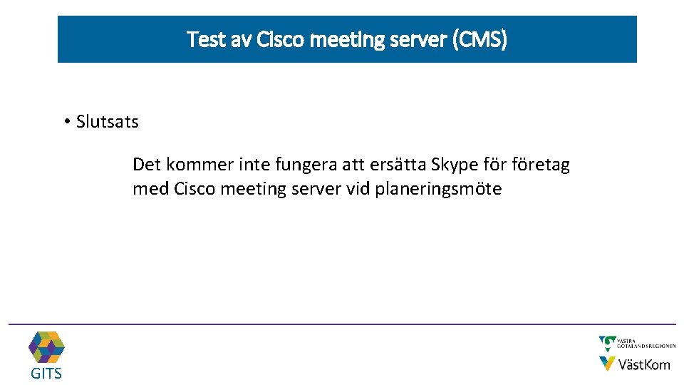 Test av Cisco meeting server (CMS) • Slutsats Det kommer inte fungera att ersätta