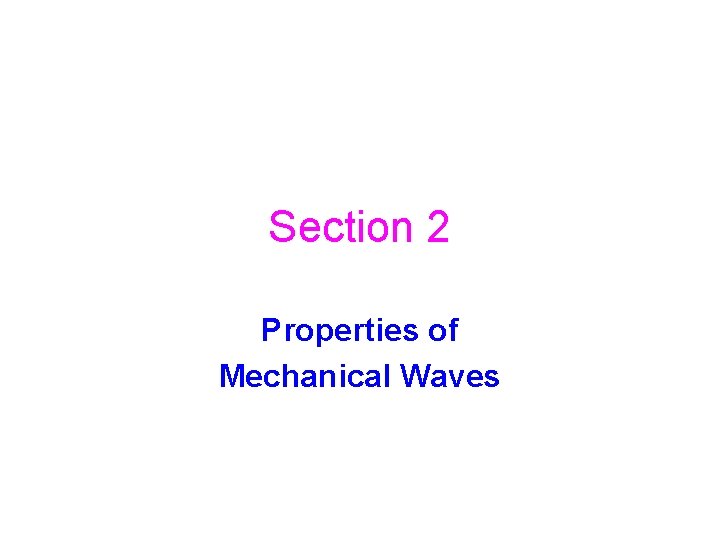 Section 2 Properties of Mechanical Waves 