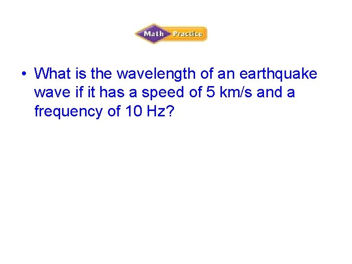  • What is the wavelength of an earthquake wave if it has a