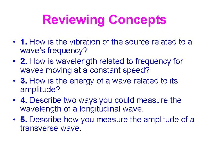 Reviewing Concepts • 1. How is the vibration of the source related to a