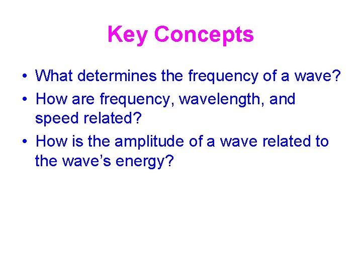 Key Concepts • What determines the frequency of a wave? • How are frequency,
